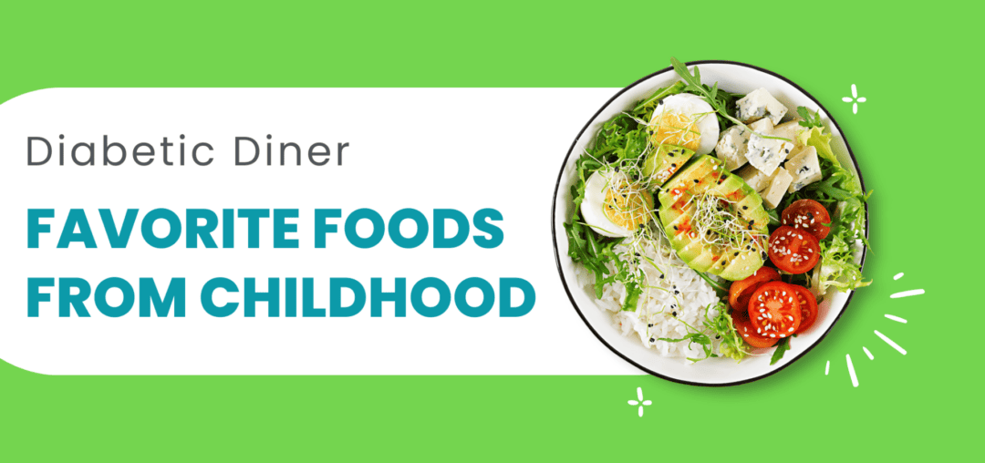 Diabetic Diner: Favorite foods from childhood. The design has a bowl of salad to right of the design on a green background.