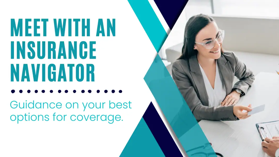 Meet with an Insurance navigator.