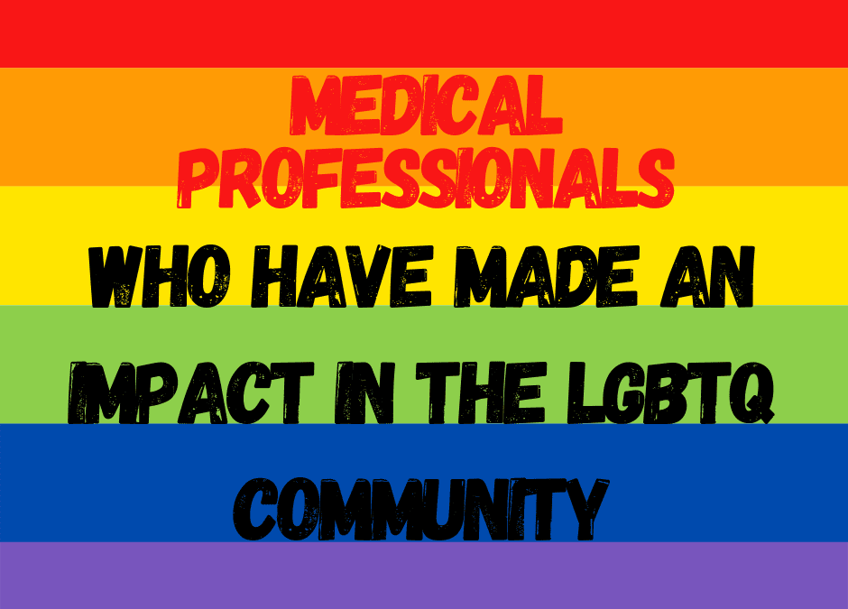 Medical Professionals Who Have Impacted the LGBTQ Community
